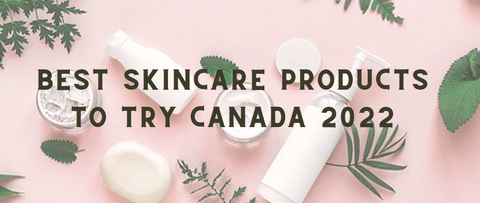 Best Skincare Products to Try Canada 2022 - Local Boom™