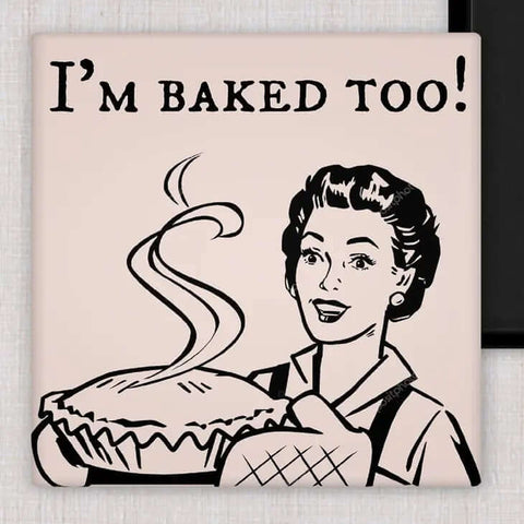I'm Baked Too Magnet - Magnet - Raven's Rest Studio