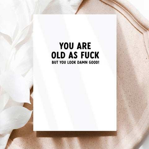 You Are Old As Fuck But You Look Damn Good Card - Greeting Card - Creativien Studio